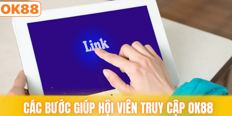 Các bước giúp hội viên truy cập OK88