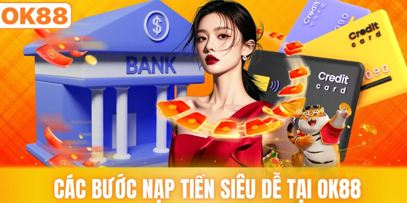 Các bước nạp tiền siêu dễ tại OK88