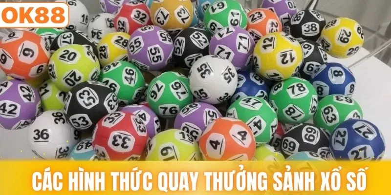 Các hình thức quay thưởng đặc trưng sảnh xổ số