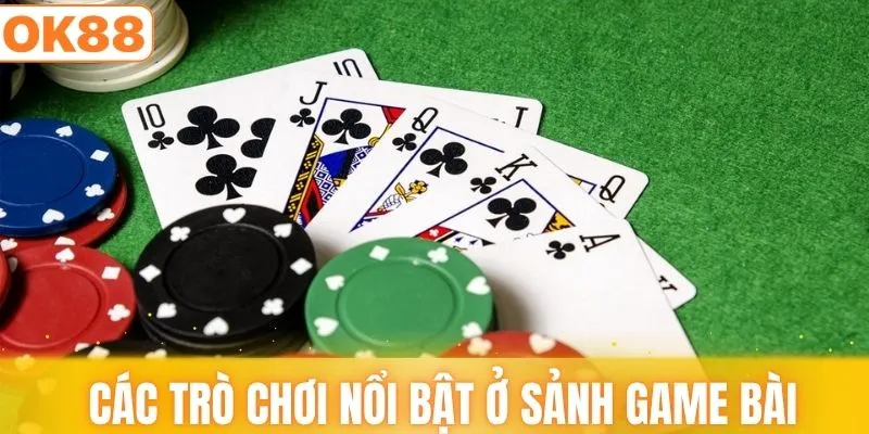 Các trò nổi bật nên thử ở sảnh game bài