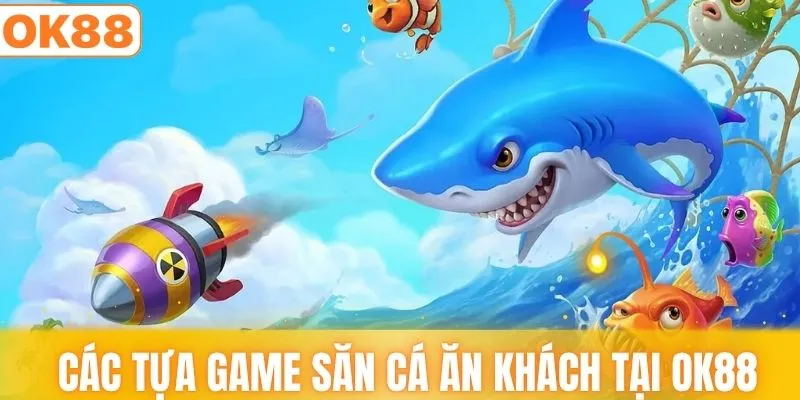 Các tựa game săn cá ăn khách phải chinh phục
