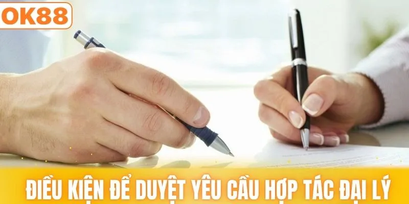 Điều kiện để nhà cái duyệt yêu cầu hợp tác đại lý