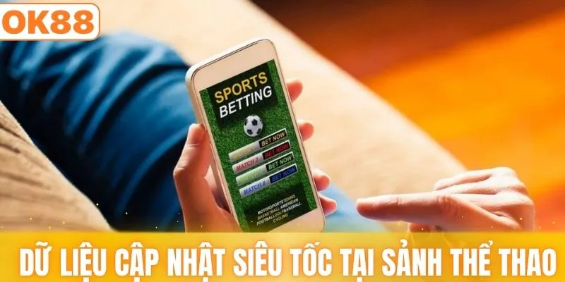 Dữ liệu được cập nhật siêu tốc tại thể thao OK88