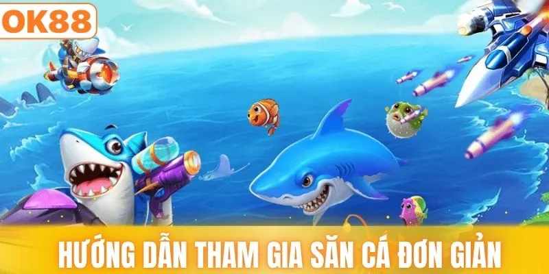 Hướng dẫn tham gia săn cá đơn giản nhất tại OK88