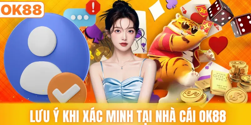 Lưu ý khi xác minh tại nhà cái OK88
