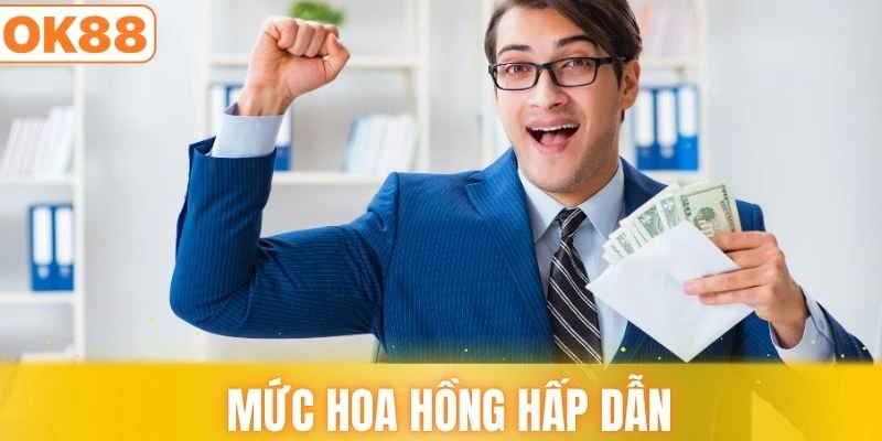 Mức thưởng hoa hồng cực kỳ hấp dẫn