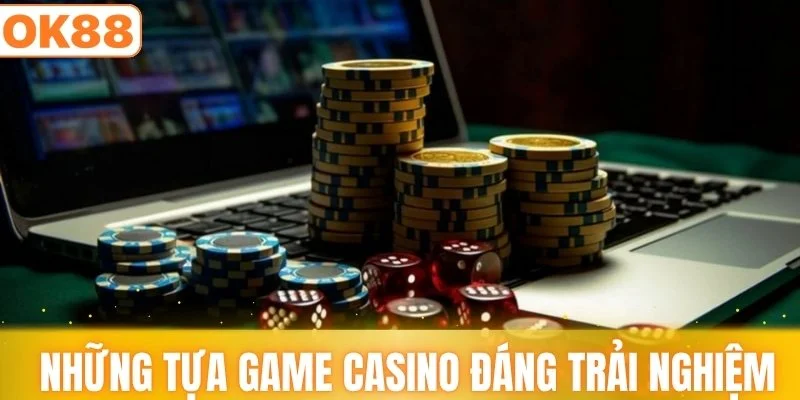 Những tựa game casino đáng trải nghiệm