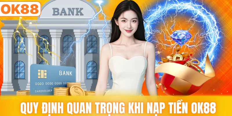 Quy định quan trọng khi nạp tiền OK88