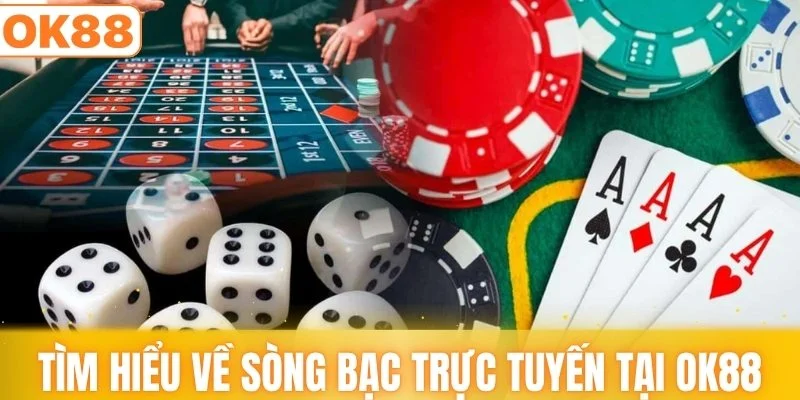 Tìm hiểu về sòng bạc trực tuyến tại OK88